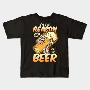 I'm The Reason We're Always Out of Beer Funny Beer Drinking Kids T-Shirt